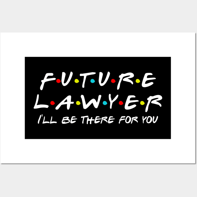 Future Lawyer I'll be there for you Wall Art by Daimon